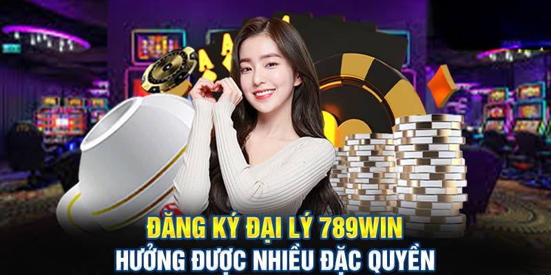 Một số nguyên do nên đăng ký đại lý 789Win