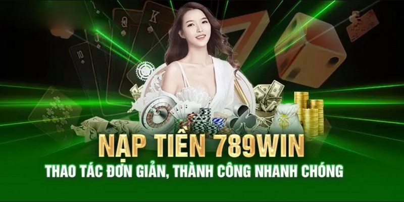 Các phương pháp nạp tiền 789WIN được áp dụng hiệu quả nhất